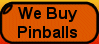 Pinball Machines for
                  Sale we buy